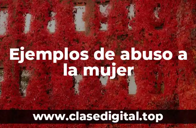 Ejemplos de abuso a la mujer