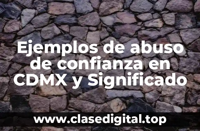 Ejemplos de abuso de confianza en CDMX y Significado