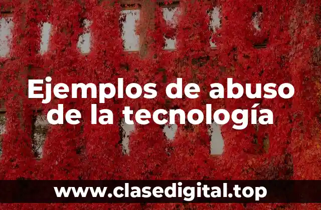 Ejemplos de abuso de la tecnología