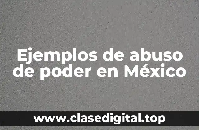 Ejemplos de abuso de poder en México