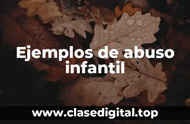 Ejemplos de abuso infantil
