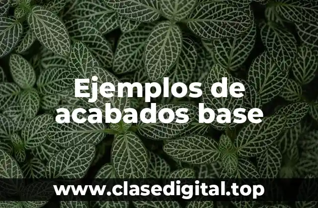 Ejemplos de acabados base