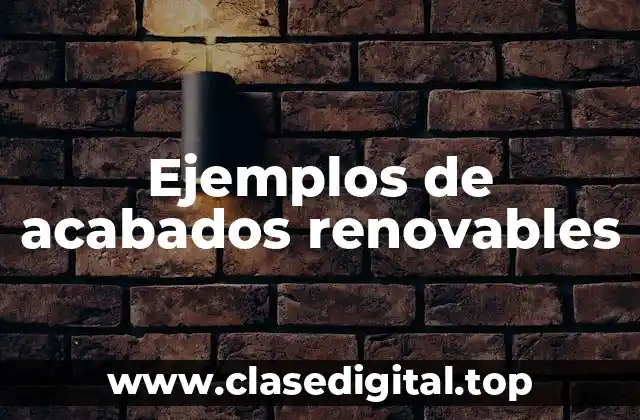 Ejemplos de acabados renovables