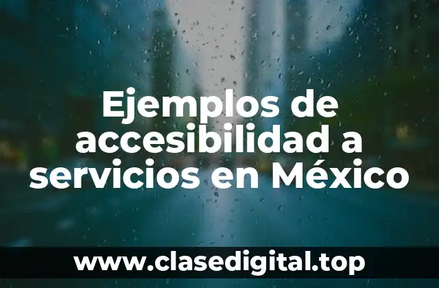 Ejemplos de accesibilidad a servicios en México