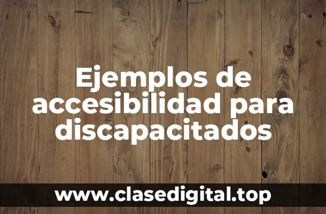 Ejemplos de accesibilidad para discapacitados