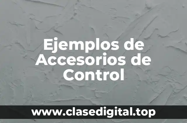 Ejemplos de Accesorios de Control