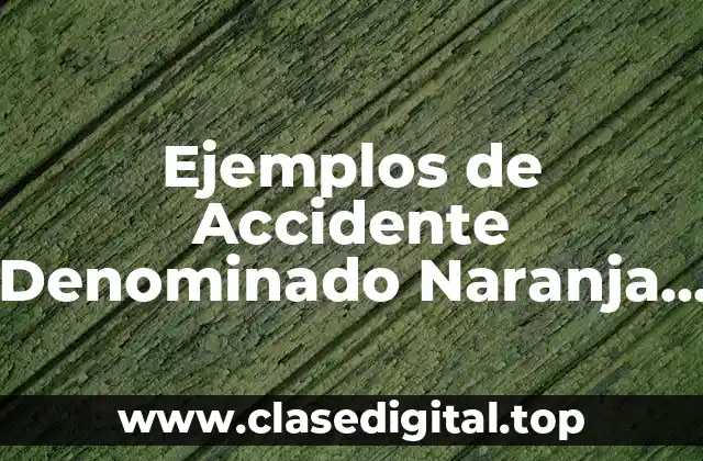 Ejemplos de Accidente Denominado Naranja