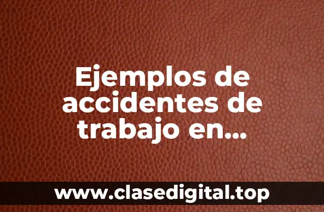 Ejemplos de accidentes de trabajo en construcción