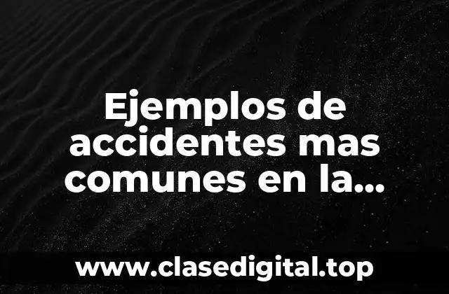 Ejemplos de accidentes mas comunes en la comunidad
