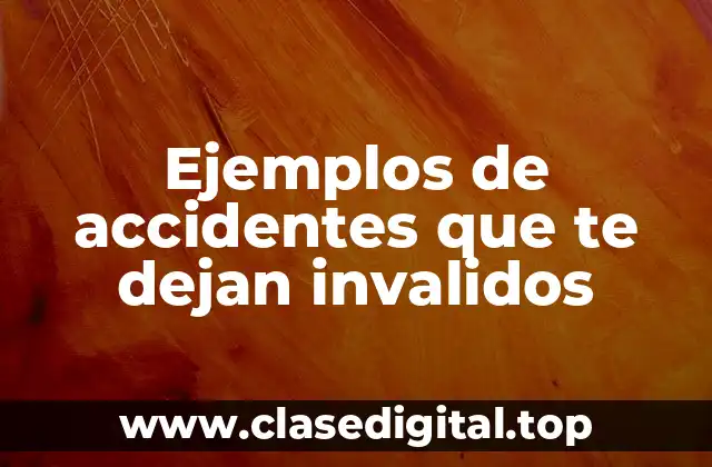 Ejemplos de accidentes que te dejan invalidos