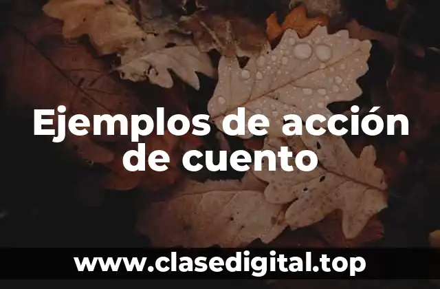 Ejemplos de acción de cuento