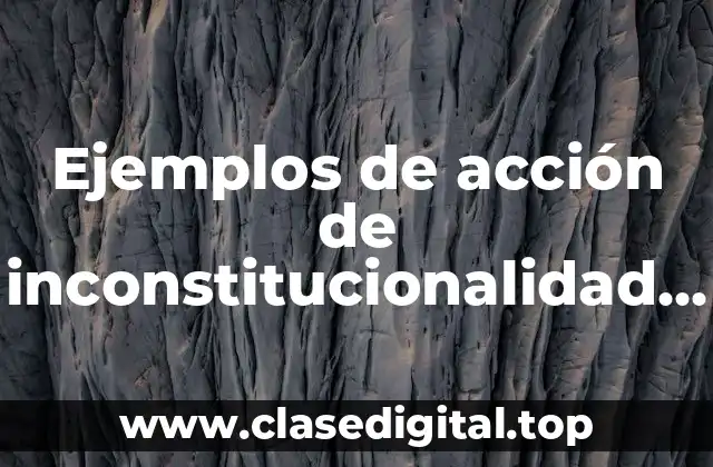 Ejemplos de acción de inconstitucionalidad en México
