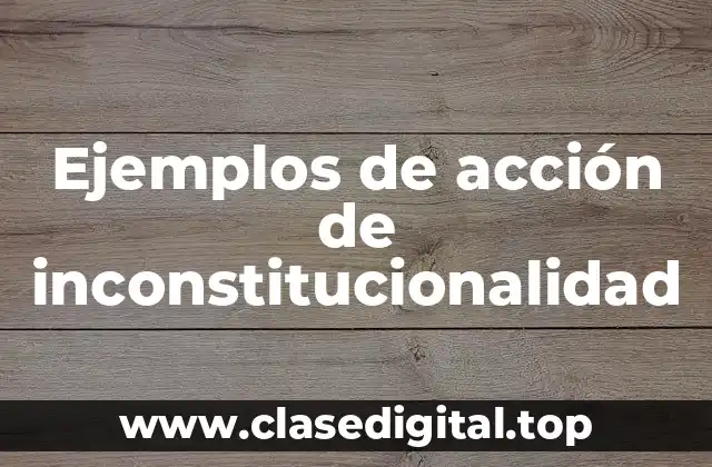 Ejemplos de acción de inconstitucionalidad