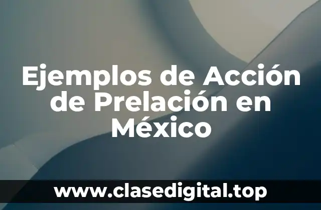 Ejemplos de Acción de Prelación en México
