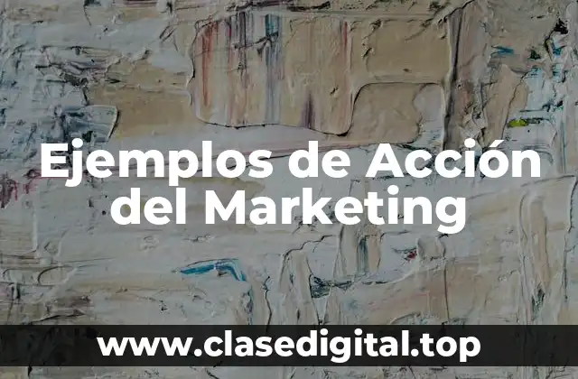 Ejemplos de Acción del Marketing