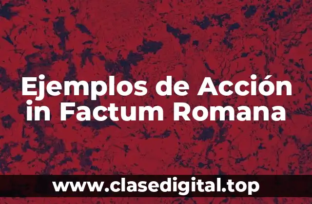 Ejemplos de Acción in Factum Romana