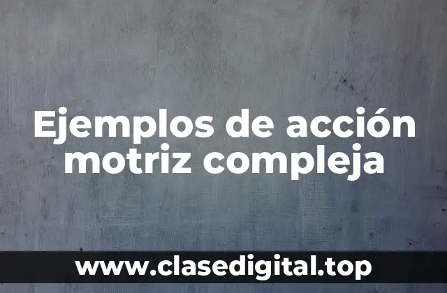 Ejemplos de acción motriz compleja