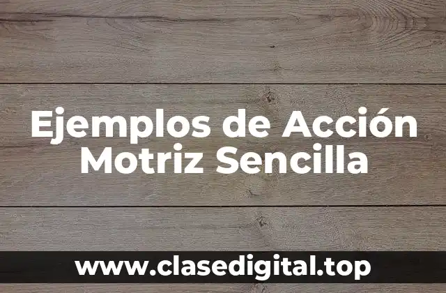 Ejemplos de Acción Motriz Sencilla