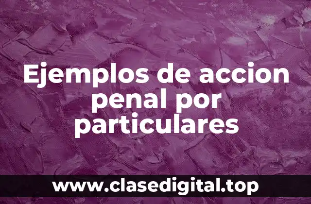 Ejemplos de accion penal por particulares