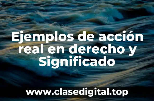 Ejemplos de acción real en derecho
