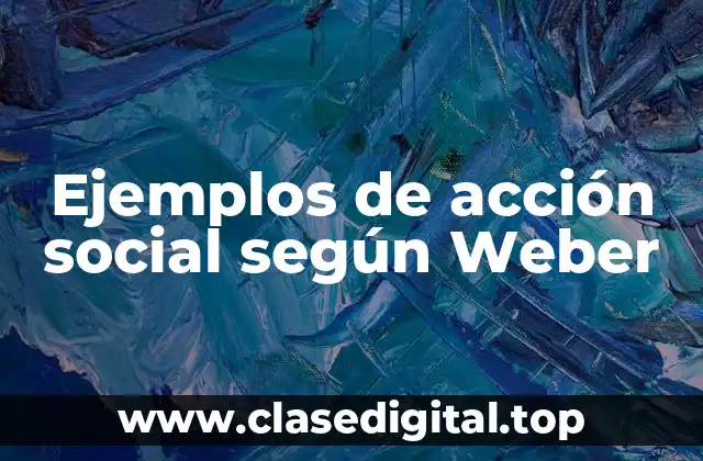 Ejemplos de acción social según Weber