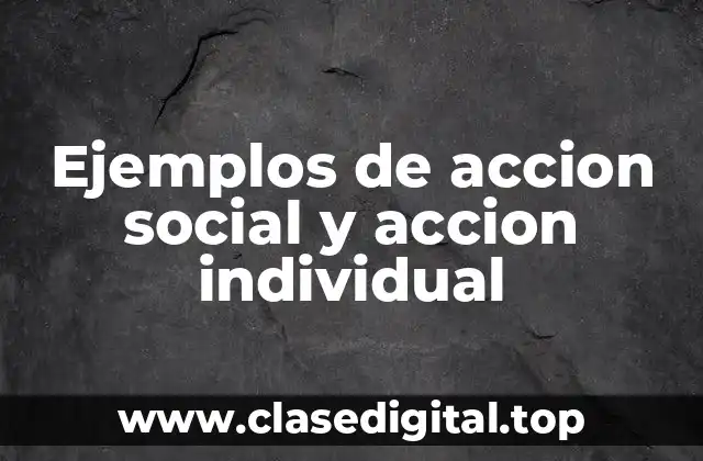 Ejemplos de accion social y accion individual