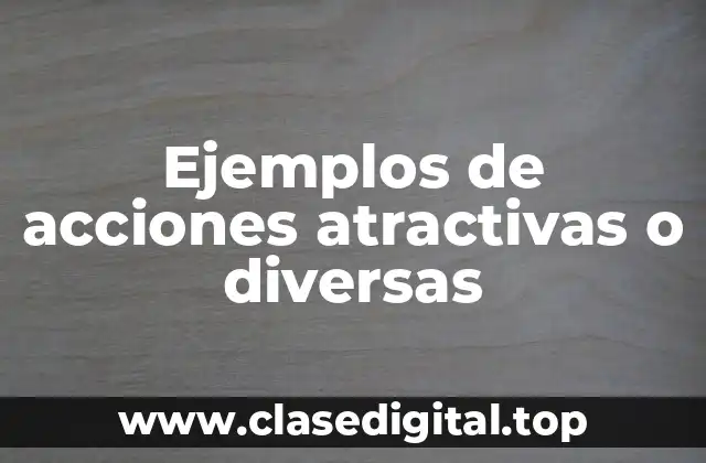 Ejemplos de acciones atractivas o diversas