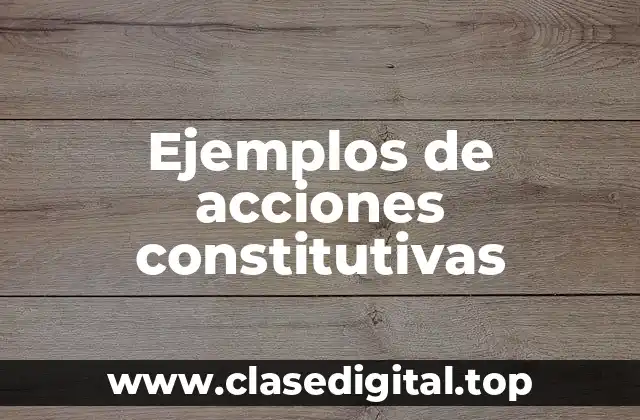 Ejemplos de acciones constitutivas