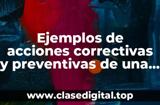 Ejemplos de acciones correctivas y preventivas de una empresa química