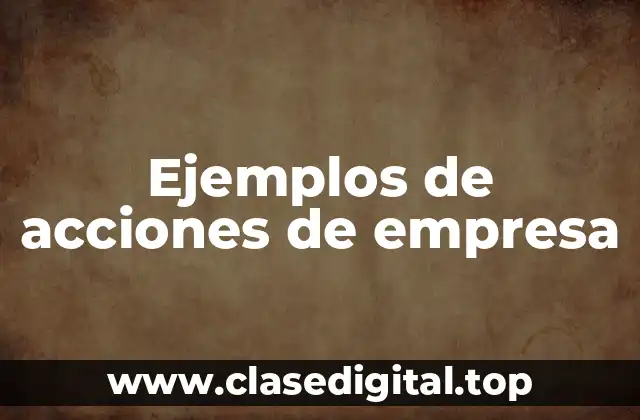 Ejemplos de acciones de empresa