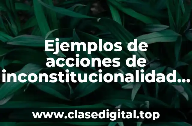 Ejemplos de acciones de inconstitucionalidad en México