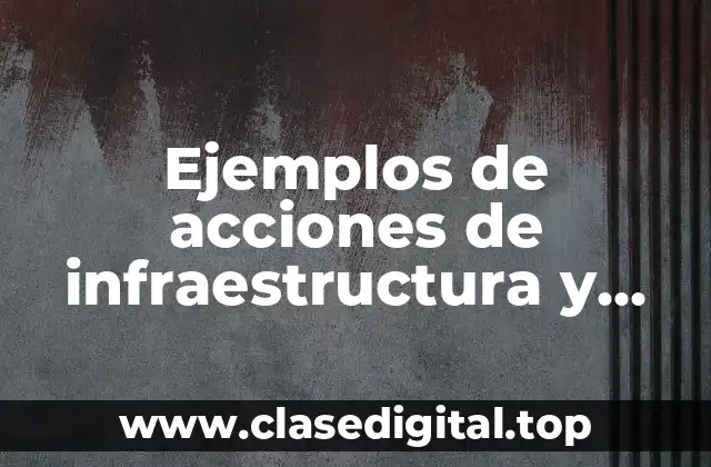 Ejemplos de acciones de infraestructura y equipamiento