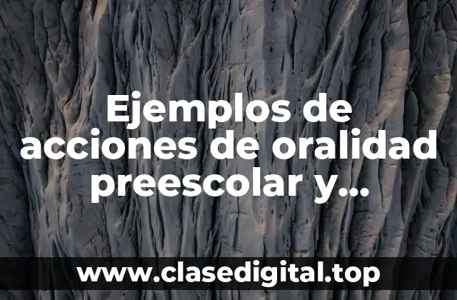 Ejemplos de acciones de oralidad preescolar y Significado