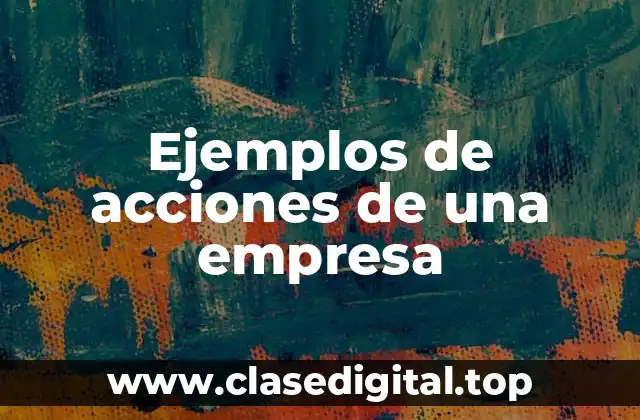 Ejemplos de acciones de una empresa
