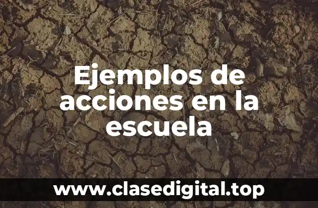 Ejemplos de acciones en la escuela