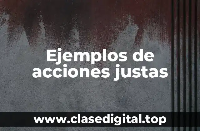 Ejemplos de acciones justas