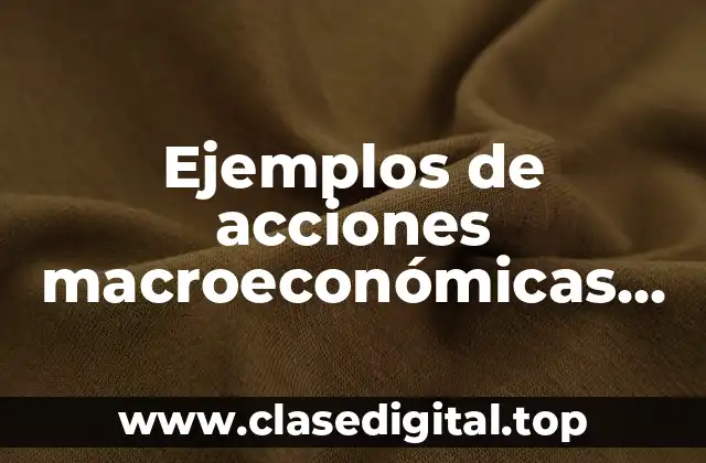 Ejemplos de acciones macroeconómicas irrazonables