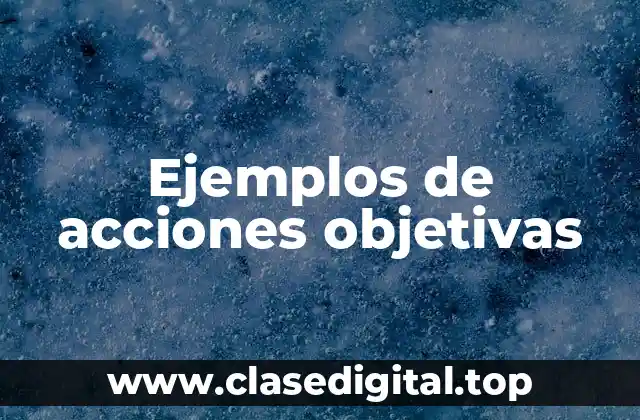 Ejemplos de acciones objetivas