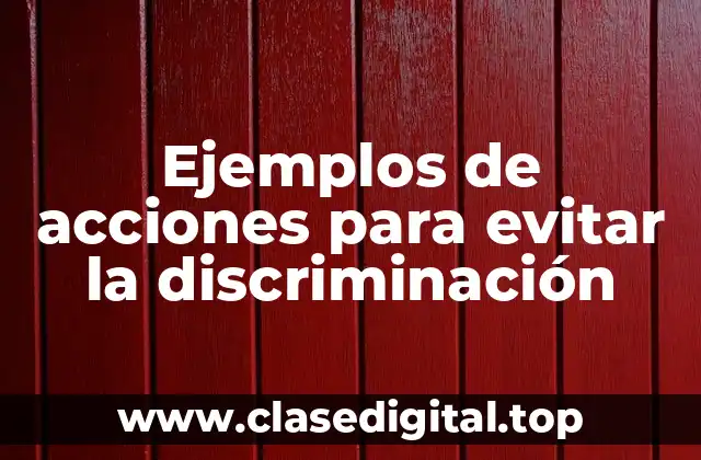 Ejemplos de acciones para evitar la discriminación
