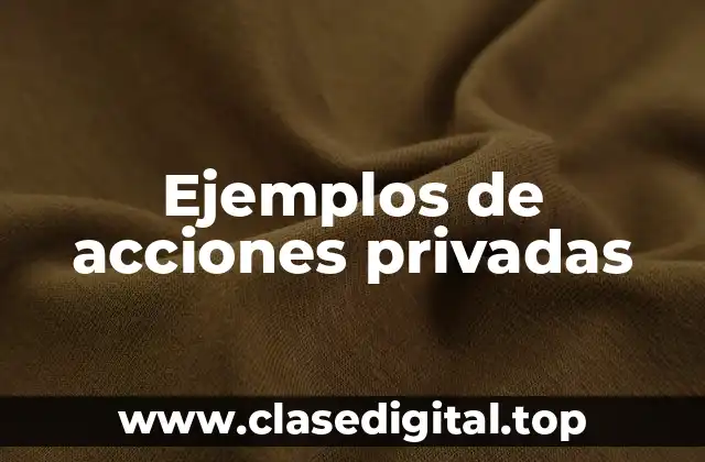 Ejemplos de acciones privadas