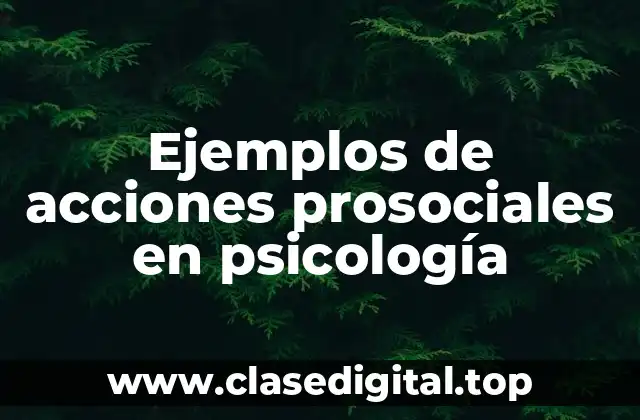 Ejemplos de acciones prosociales en psicología
