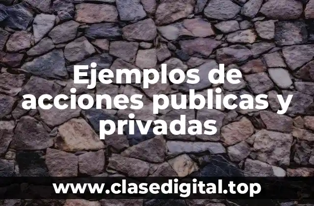 Ejemplos de acciones publicas y privadas