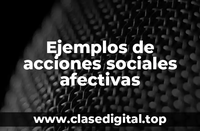 Ejemplos de acciones sociales afectivas