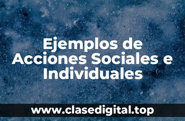 Ejemplos de Acciones Sociales e Individuales