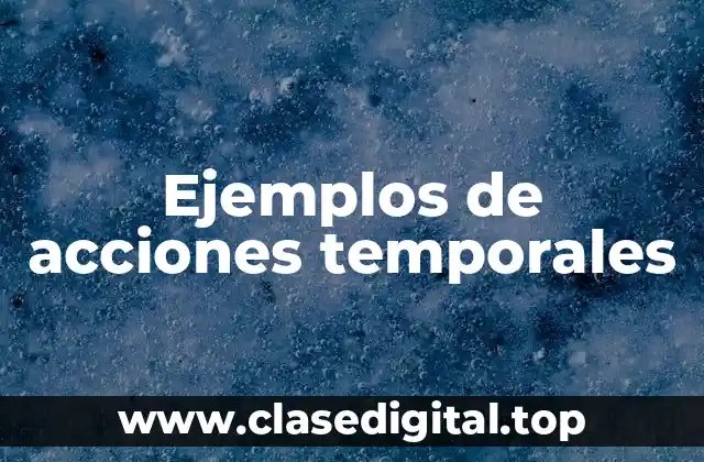 Ejemplos de acciones temporales