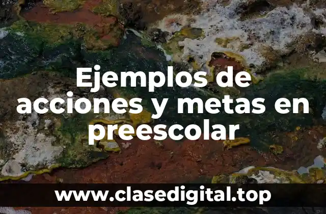 Ejemplos de acciones y metas en preescolar