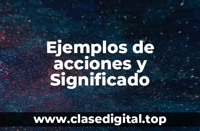 Ejemplos de acciones y Significado