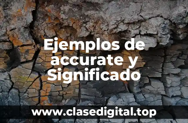 Ejemplos de accurate y Significado