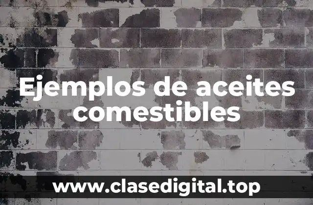 Ejemplos de aceites comestibles