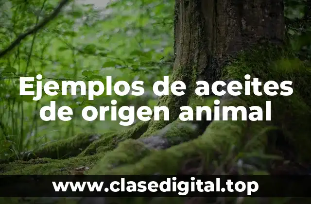 Ejemplos de aceites de origen animal